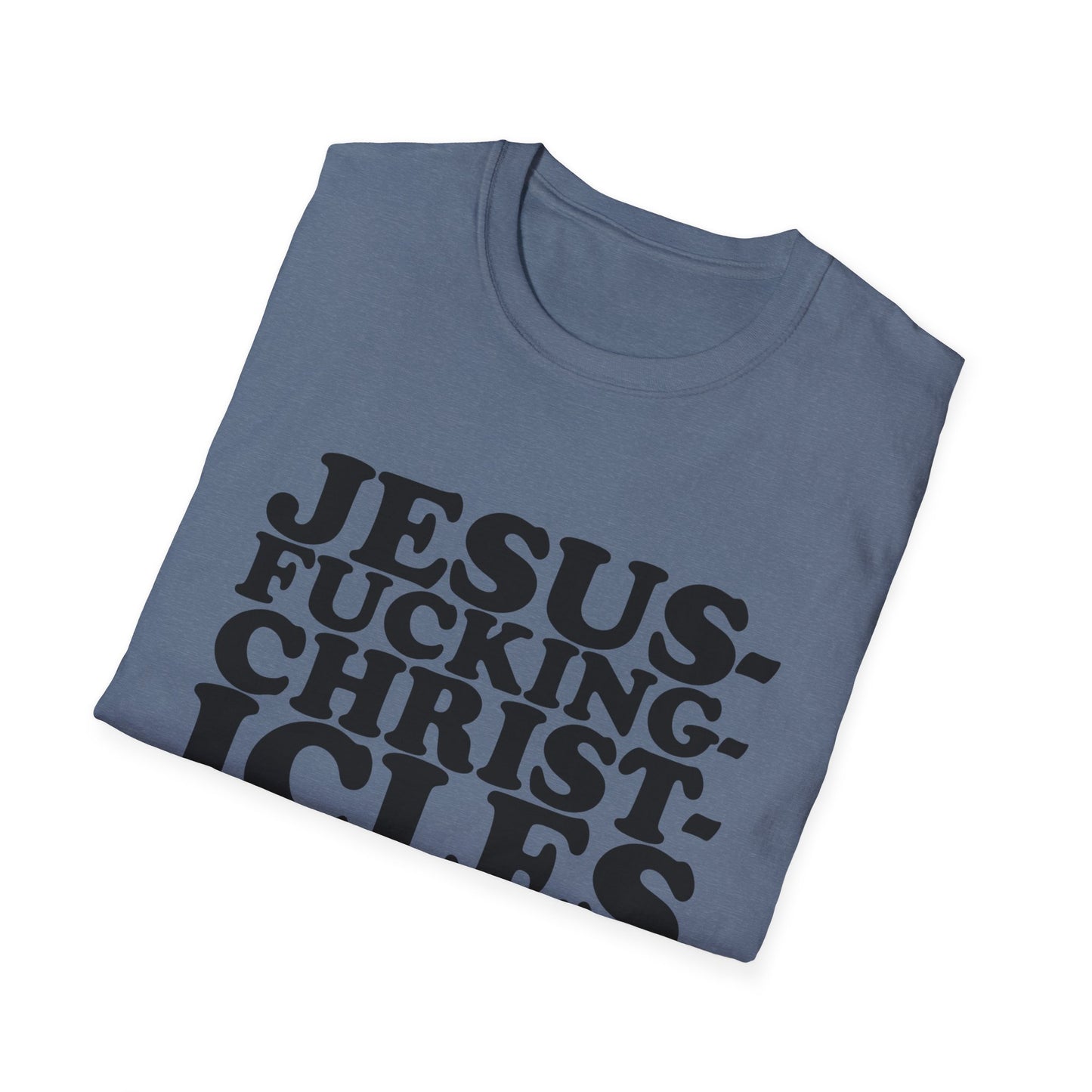 "Jesusfuckingchristcles"Unisex Softstyle T