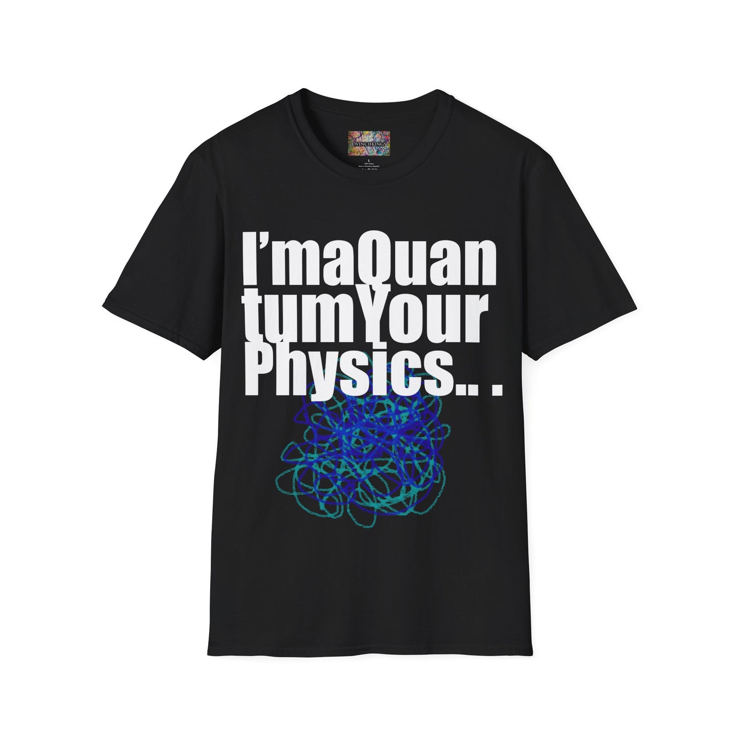 "I'ma Quantum Your Physics" Unisex Softstyle T