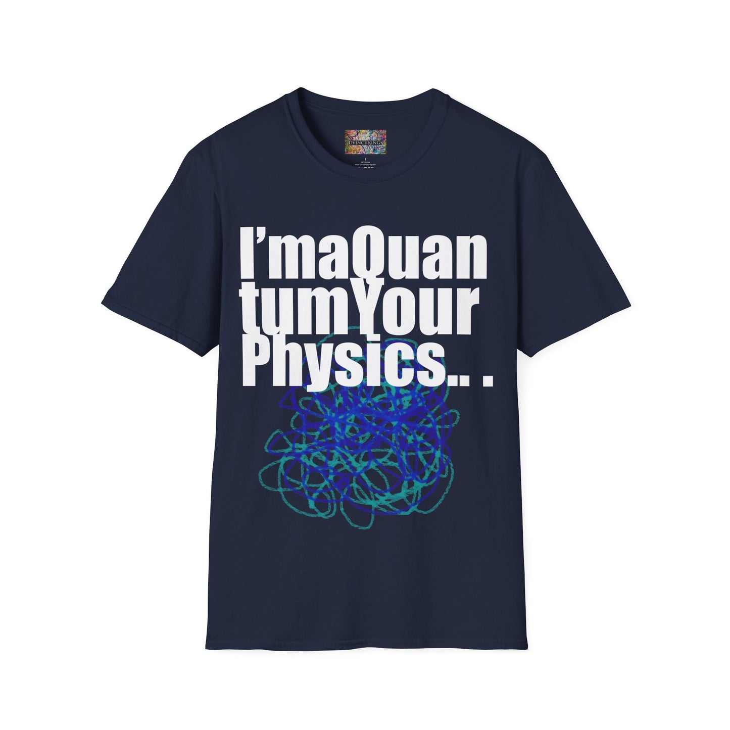 "I'ma Quantum Your Physics" Unisex Softstyle T