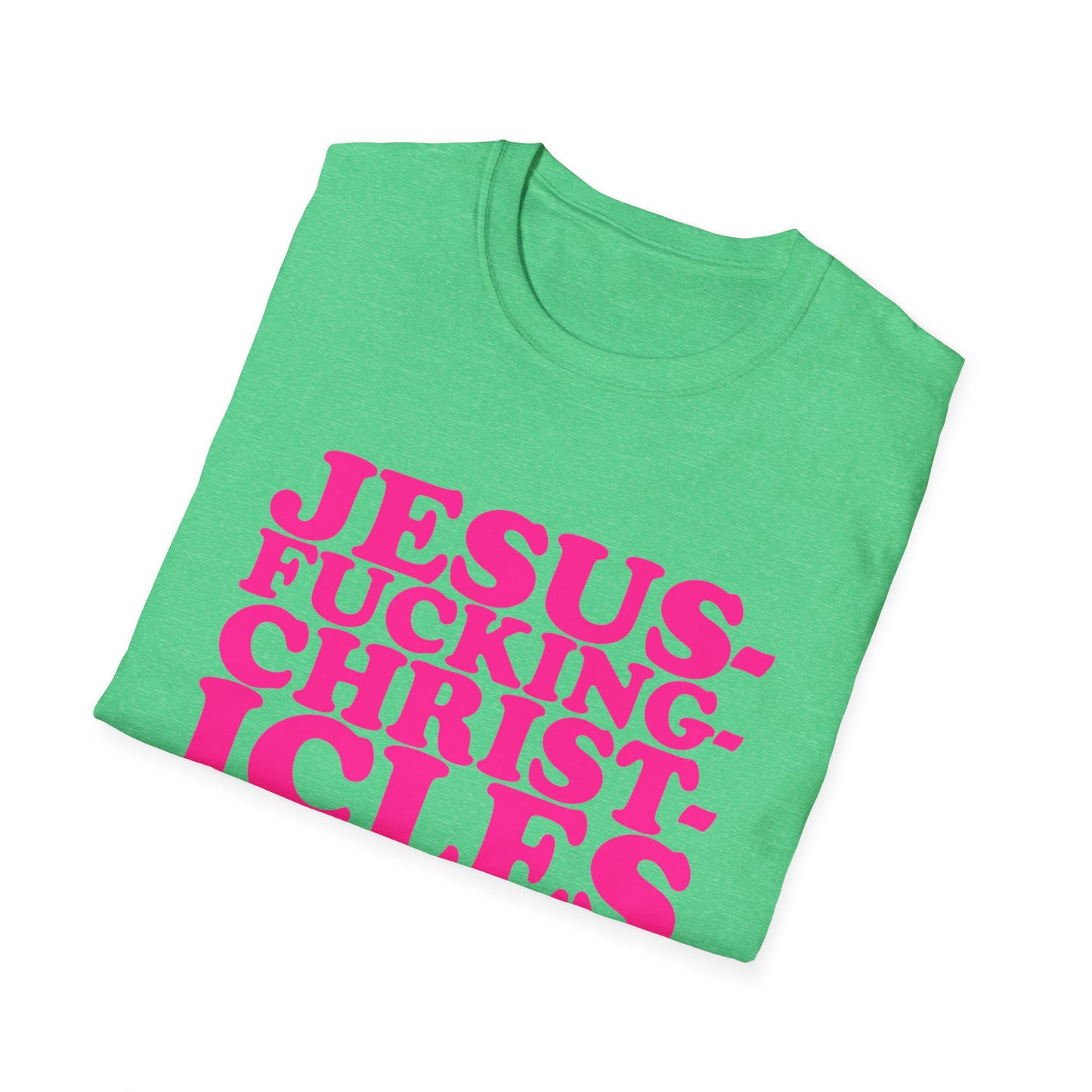 "Jesusfuckingchristcles"Unisex Softstyle T