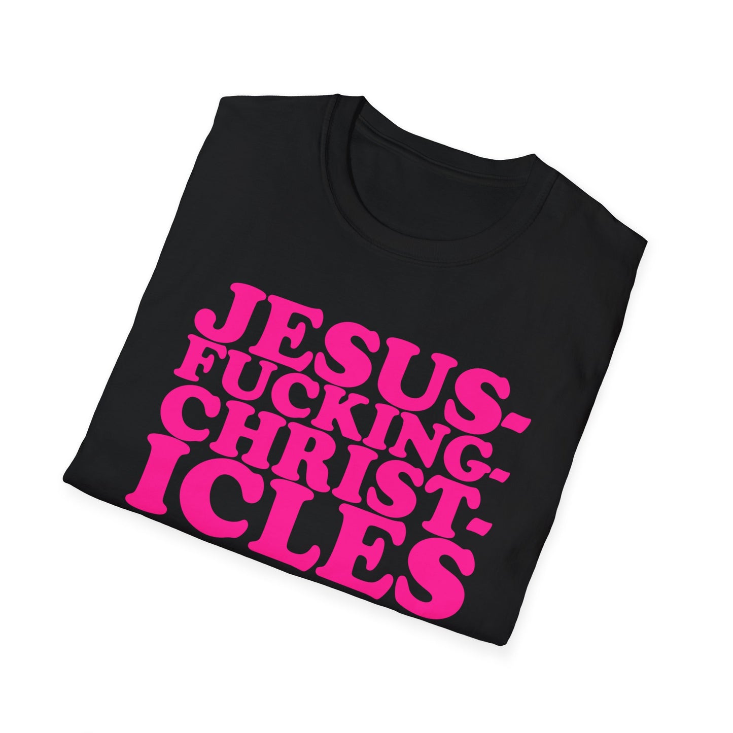 "Jesusfuckingchristcles"Unisex Softstyle T
