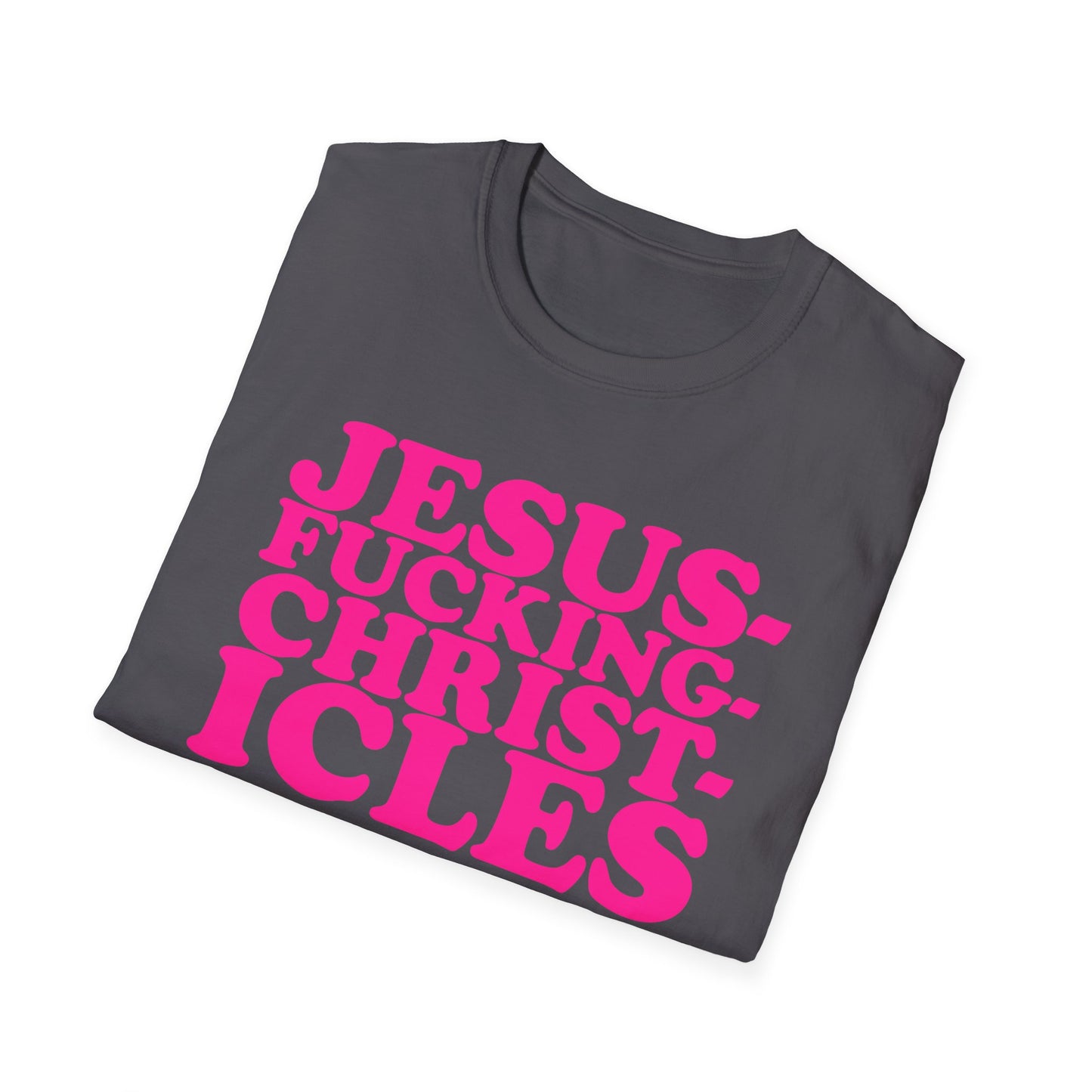 "Jesusfuckingchristcles"Unisex Softstyle T