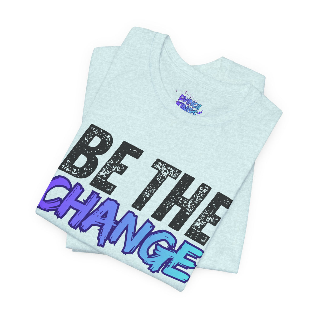 Be The Change T-Shirt DVINCII KINGS Back
