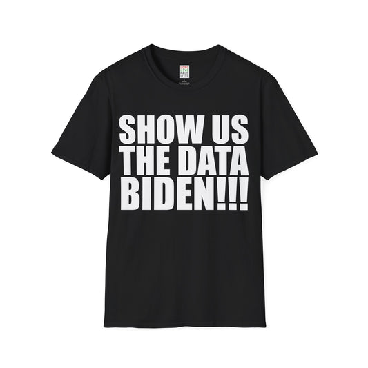 AP32 - "SHOW US THE DATA BIDEN!!" Unisex Softstyle T-Shirt