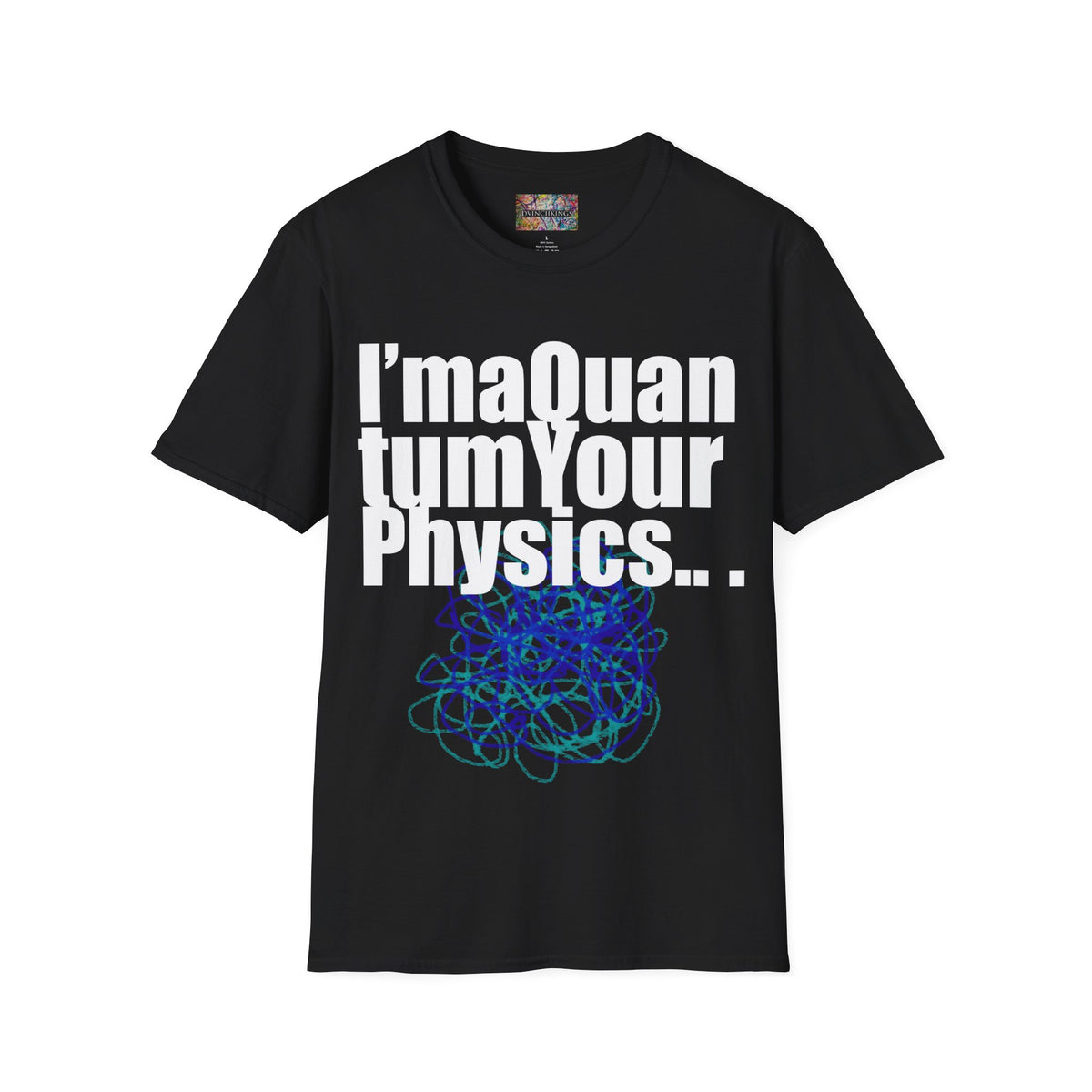 I'ma Quantum Your Physics T-Shirt