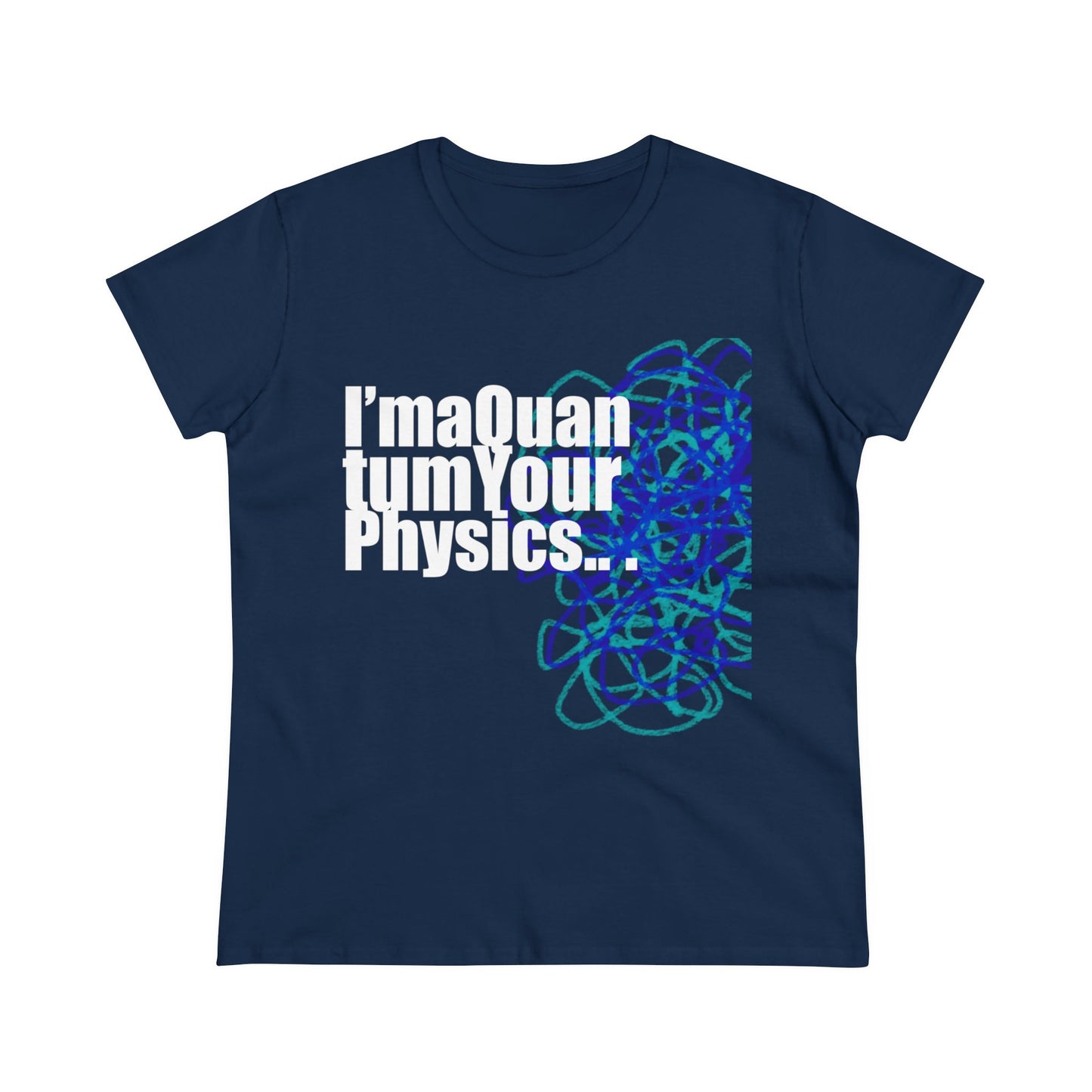 A12 - "I'm a Quantum Your Physics" Women's Midweight Cotton Tee