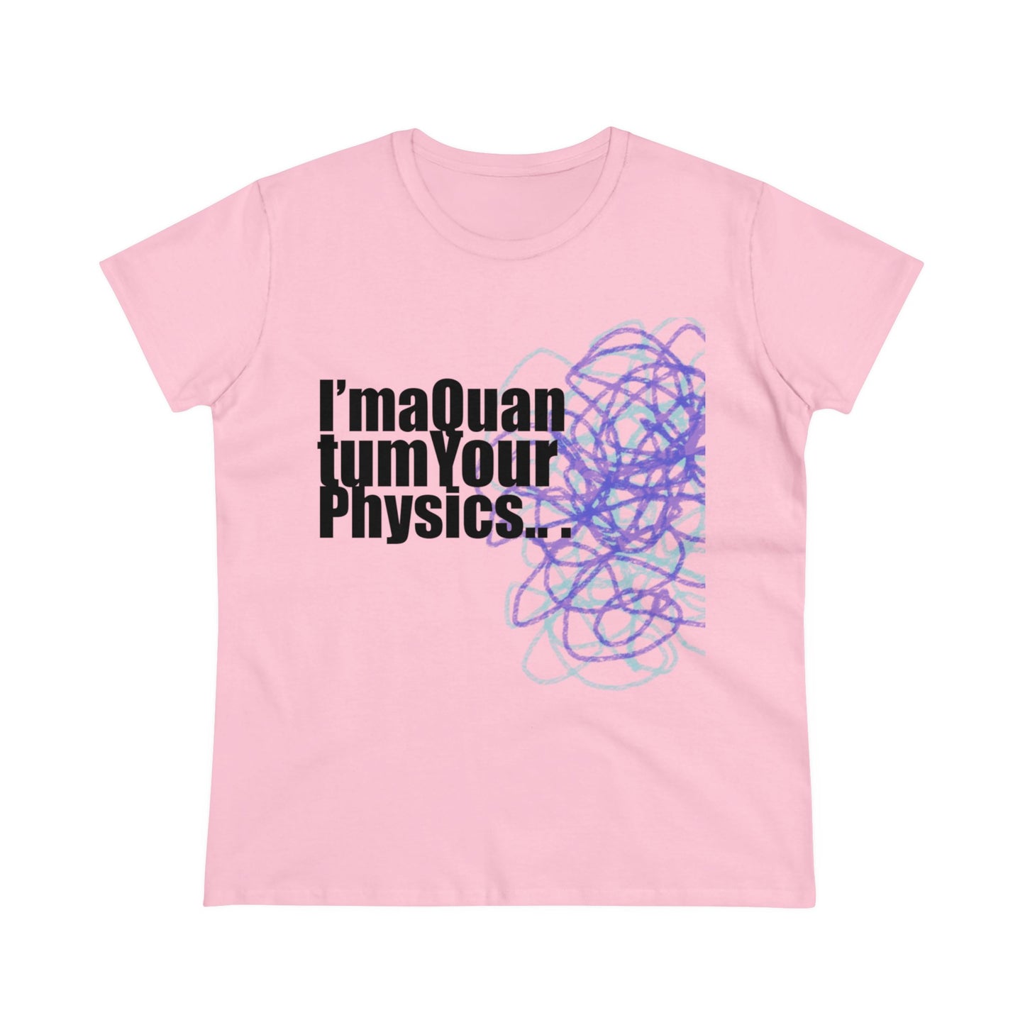 A12 - "I'm a Quantum Your Physics" Women's Midweight Cotton Tee