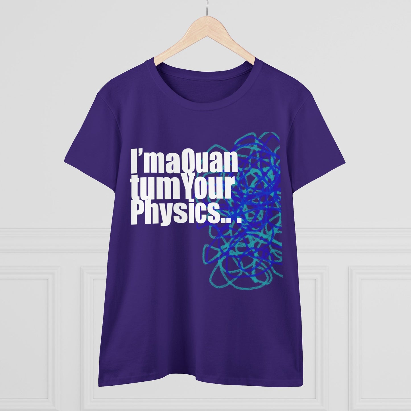 A12 - "I'm a Quantum Your Physics" Women's Midweight Cotton Tee