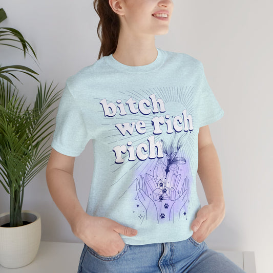 Bitch We Rich Rich T-shirt