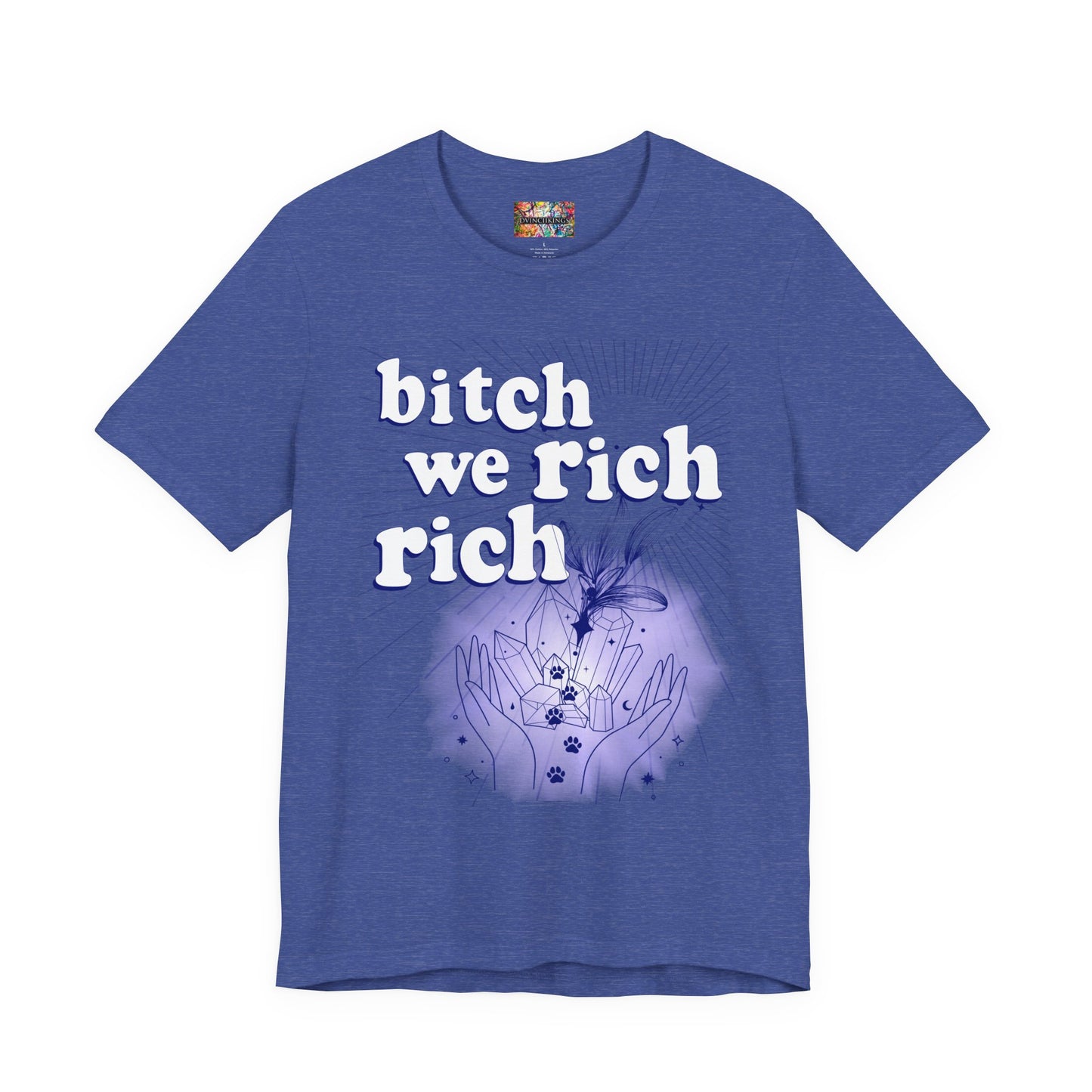 Bitch We Rich Rich T-shirt