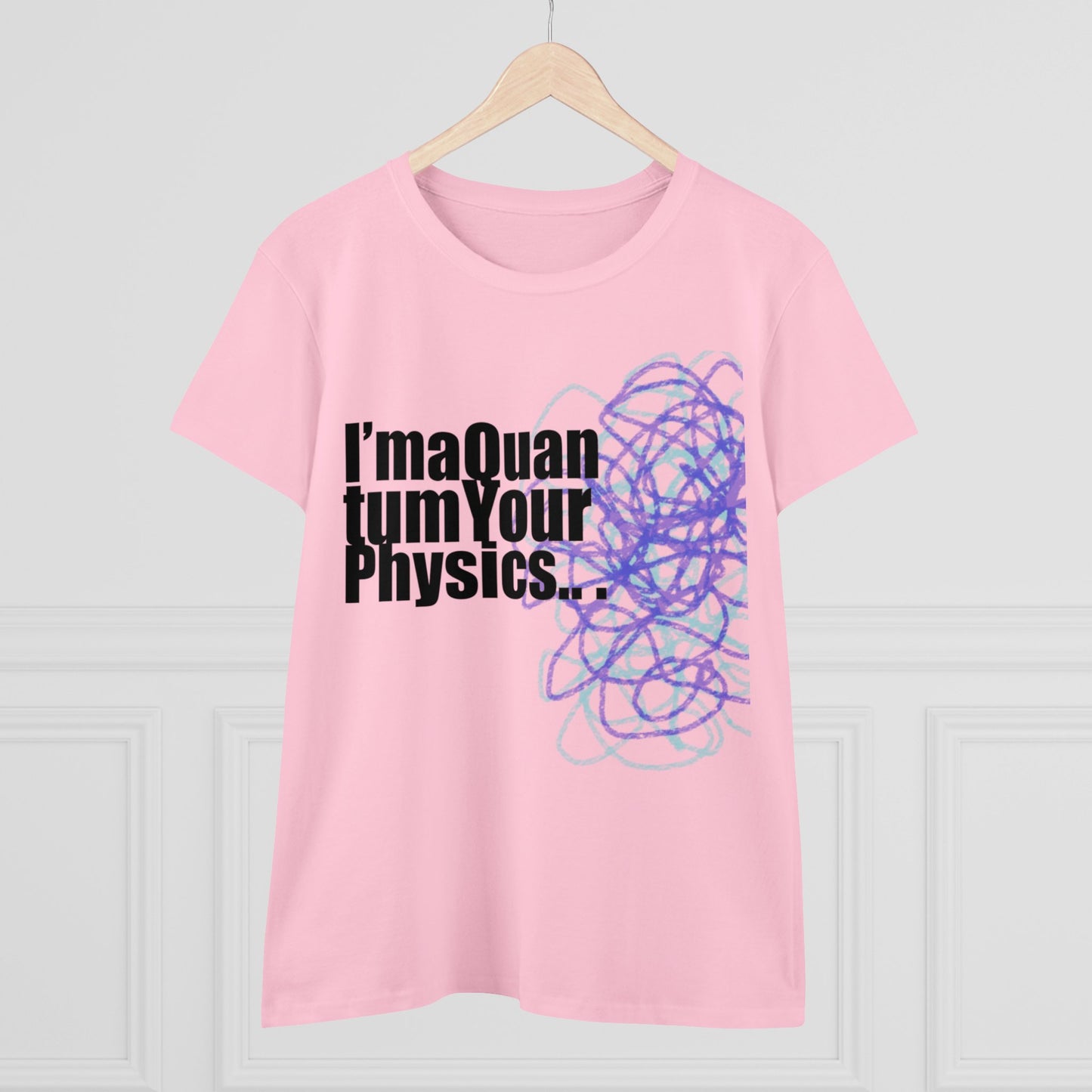 A12 - "I'm a Quantum Your Physics" Women's Midweight Cotton Tee