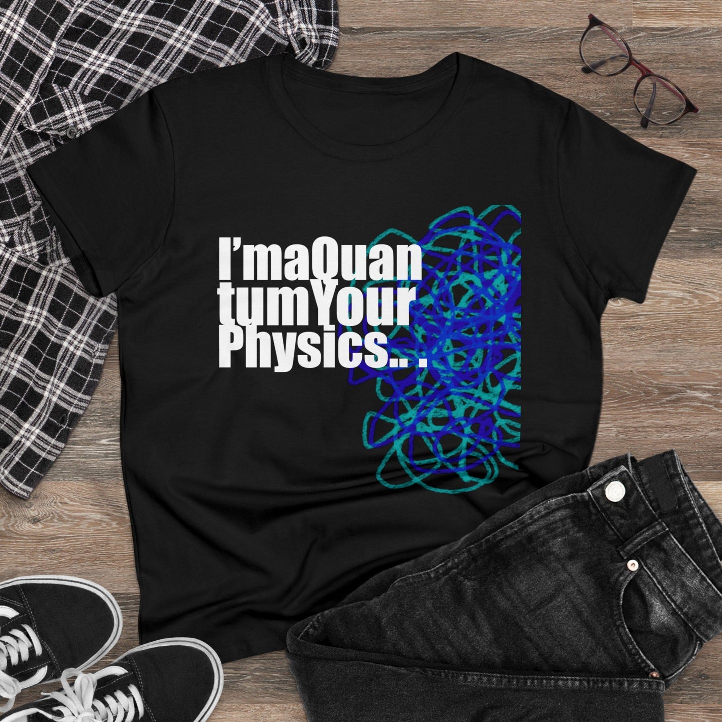 A12 - "I'm a Quantum Your Physics" Women's Midweight Cotton Tee