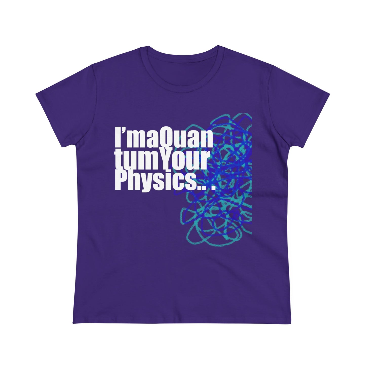 A12 - "I'm a Quantum Your Physics" Women's Midweight Cotton Tee