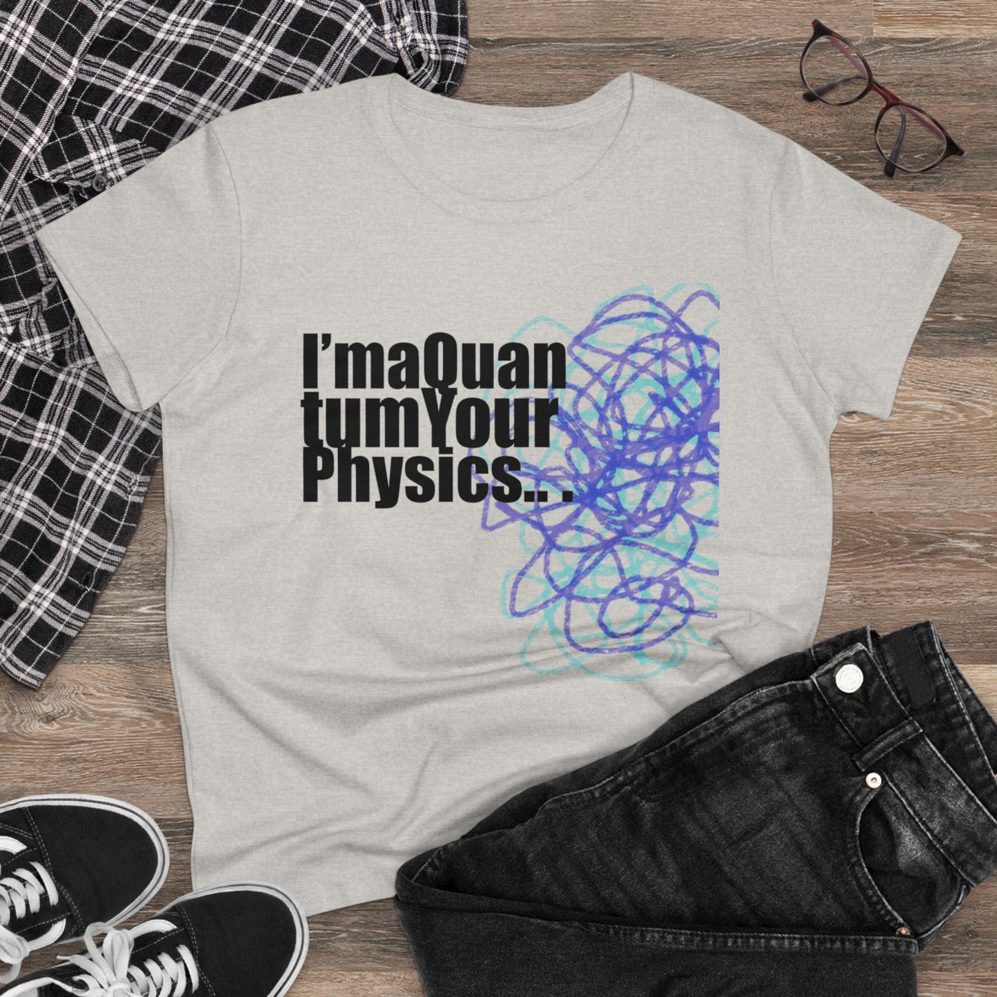 A12 - "I'm a Quantum Your Physics" Women's Midweight Cotton Tee