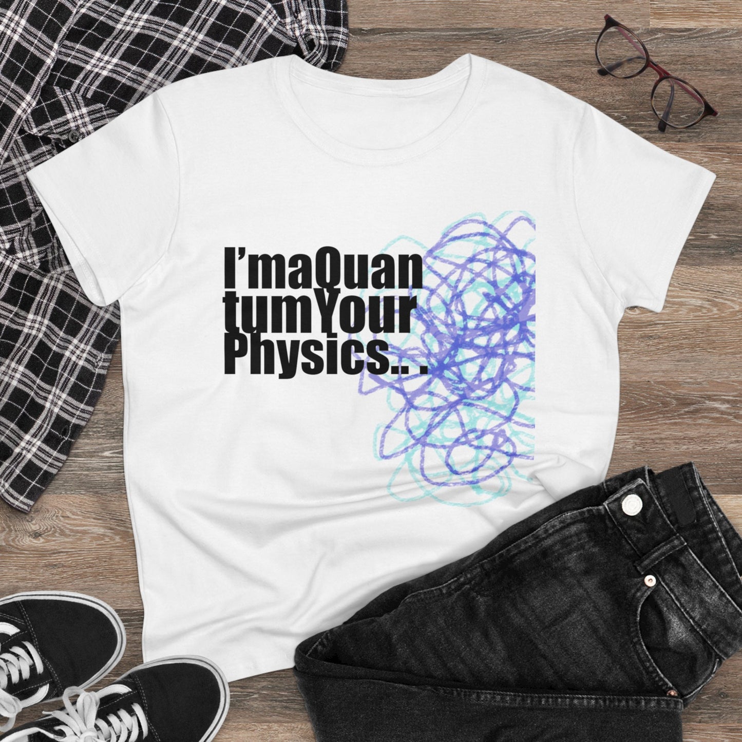 A12 - "I'm a Quantum Your Physics" Women's Midweight Cotton Tee