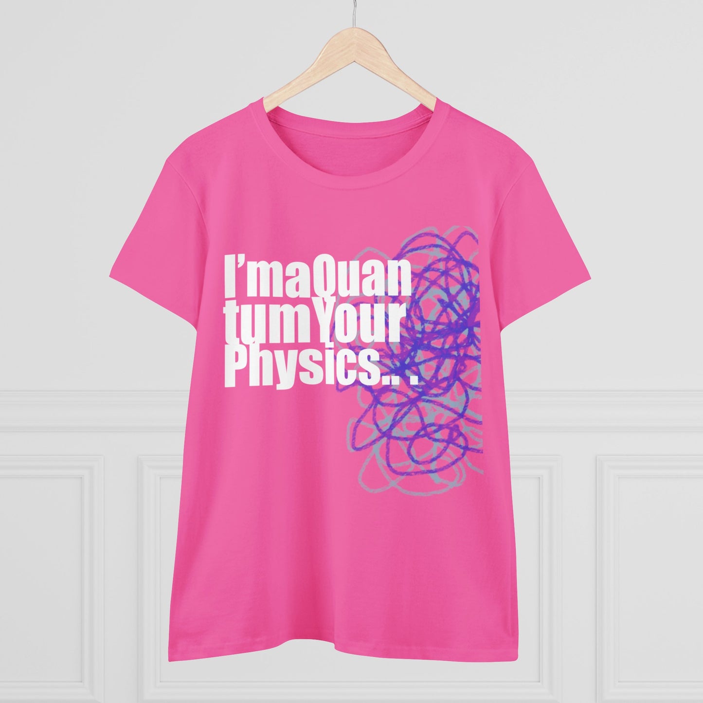 A12 - "I'm a Quantum Your Physics" Women's Midweight Cotton Tee