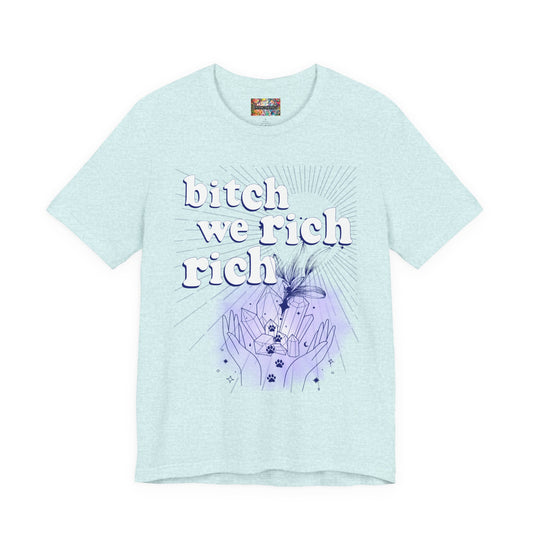 Bitch We Rich Rich T-shirt