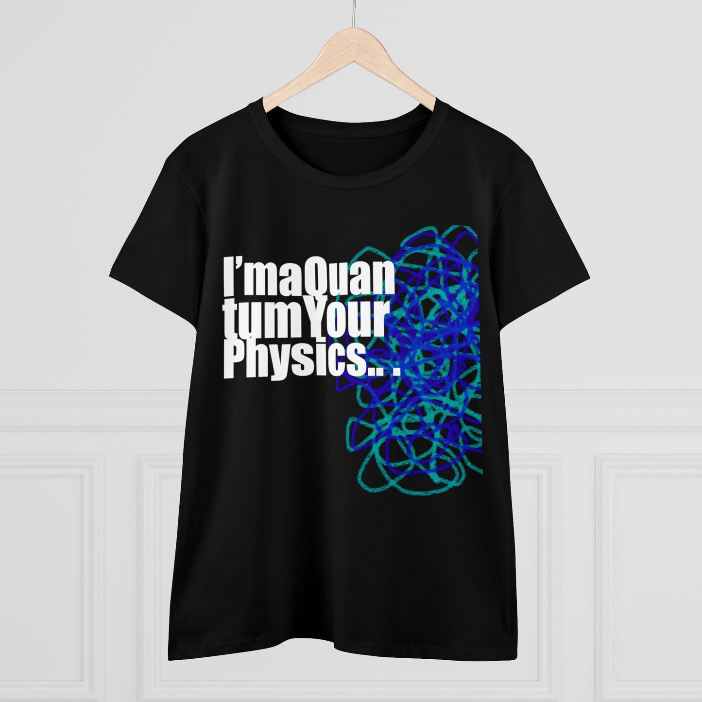 A12 - "I'm a Quantum Your Physics" Women's Midweight Cotton Tee