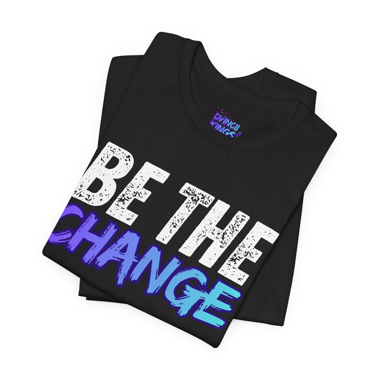 Be The Change T-Shirt DVINCII KINGS Back
